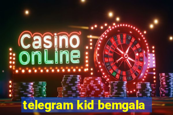 telegram kid bemgala